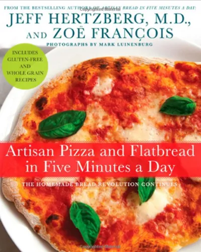 Artisan Pizza and Flatbread in Five Minutes a Day
